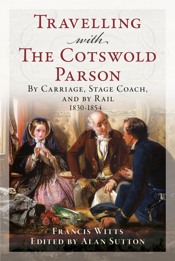 Travelling with The Cotswold Parson: By Carriage, Stage Coach, and by Rail 1830-1854