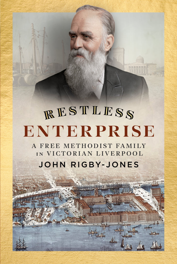 Restless Enterprise: A Free Methodist Family in Victorian Liverpool