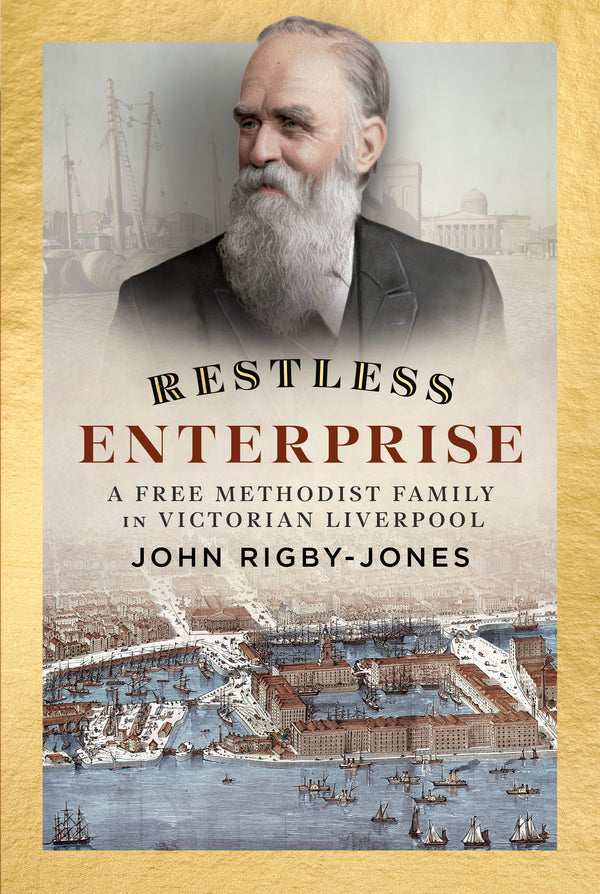 Restless Enterprise: A Free Methodist Family in Victorian Liverpool
